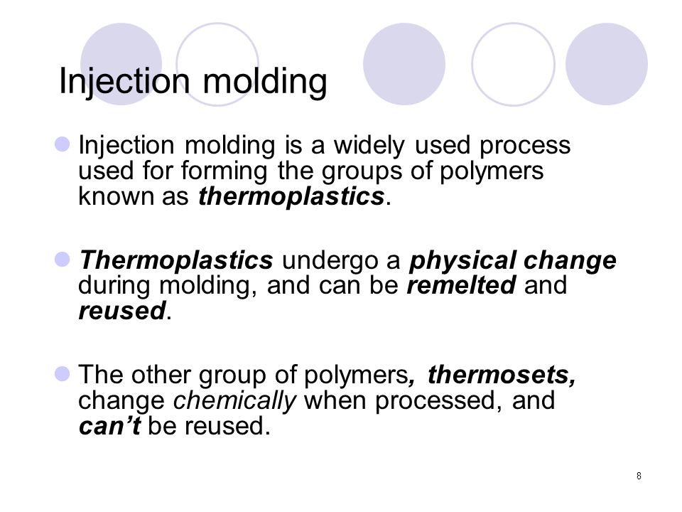 8 Injection molding Injection molding is a widely used process used for forming the groups of polymers known as thermoplastics.