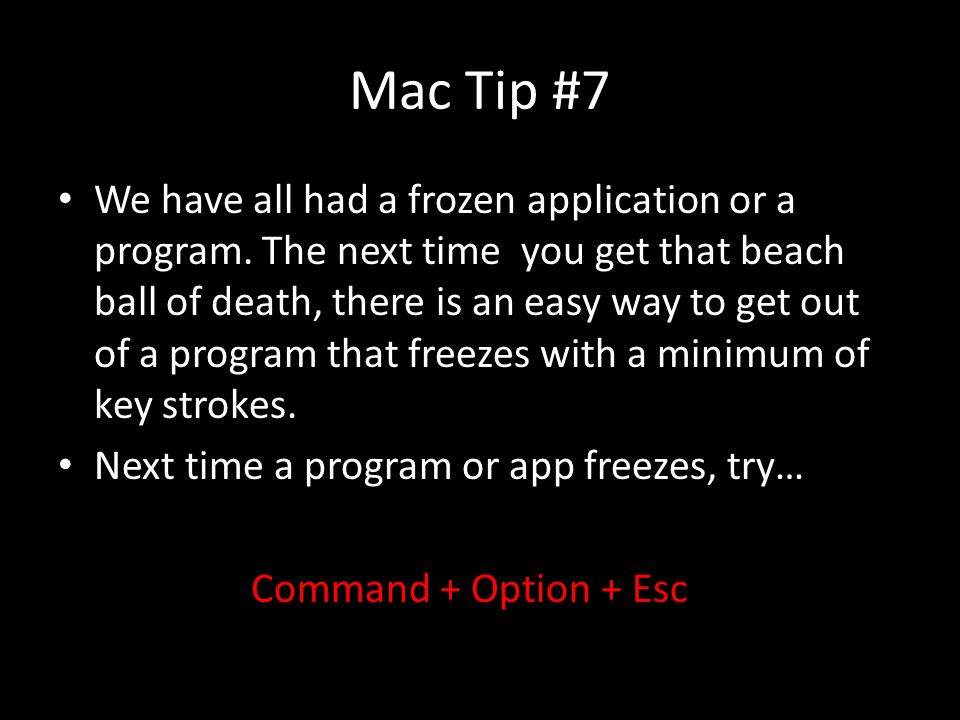 Mac Tip #7 We have all had a frozen application or a program.