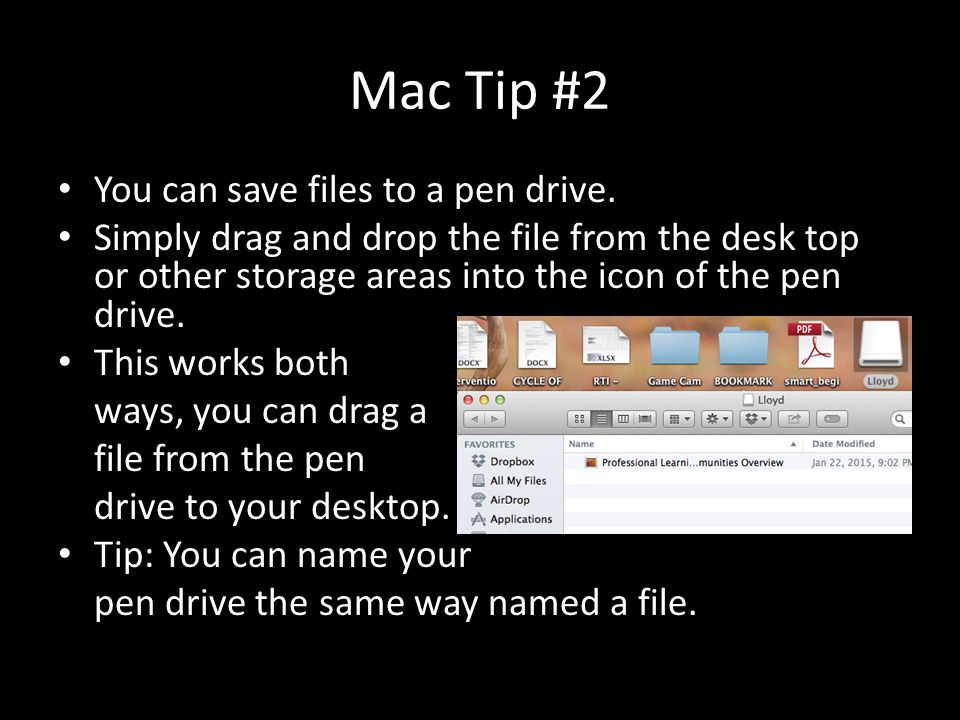 Mac Tip #2 You can save files to a pen drive.