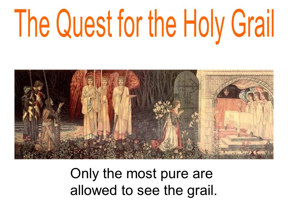Only the most pure are allowed to see the grail.