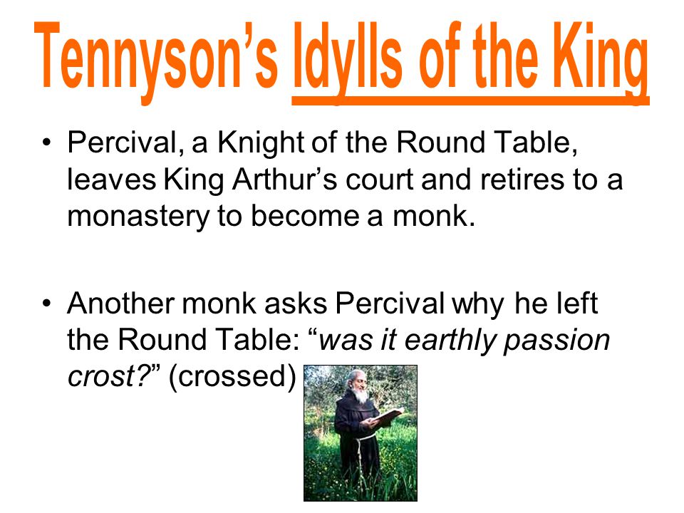 Percival, a Knight of the Round Table, leaves King Arthur’s court and retires to a monastery to become a monk.
