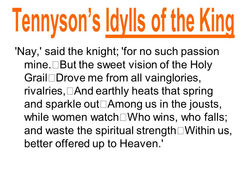 Nay, said the knight; for no such passion mine.