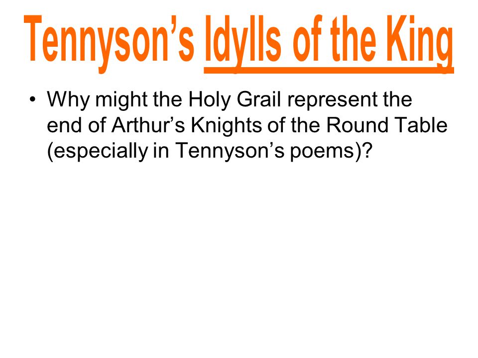 Why might the Holy Grail represent the end of Arthur’s Knights of the Round Table (especially in Tennyson’s poems)