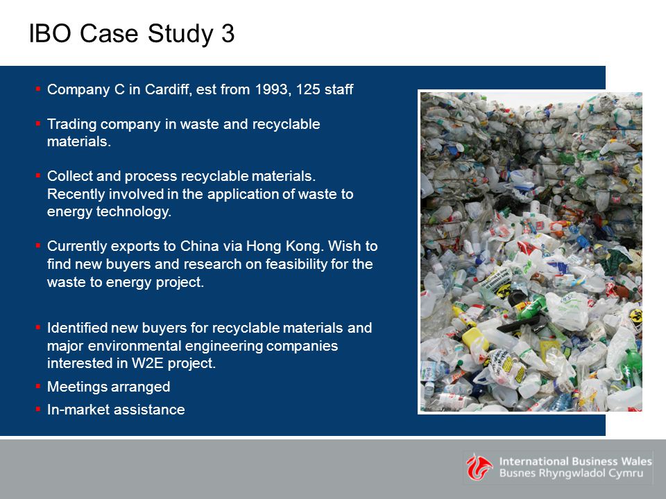 IBO Case Study 3  Company C in Cardiff, est from 1993, 125 staff  Trading company in waste and recyclable materials.