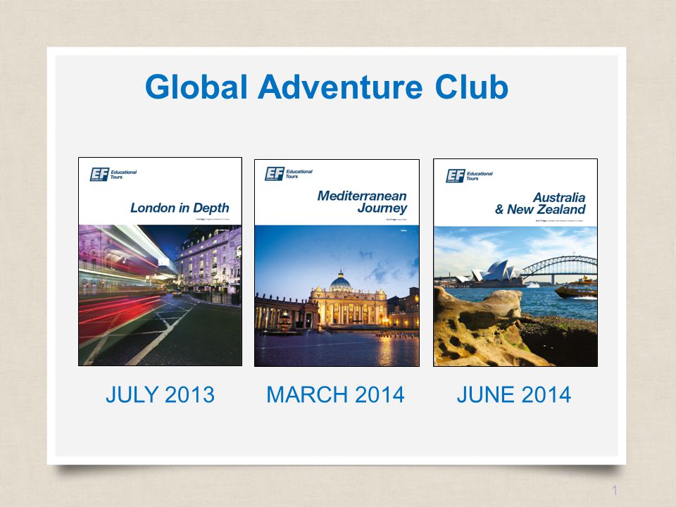 eftours.com 1 JULY 2013MARCH 2014JUNE 2014 Global Adventure Club
