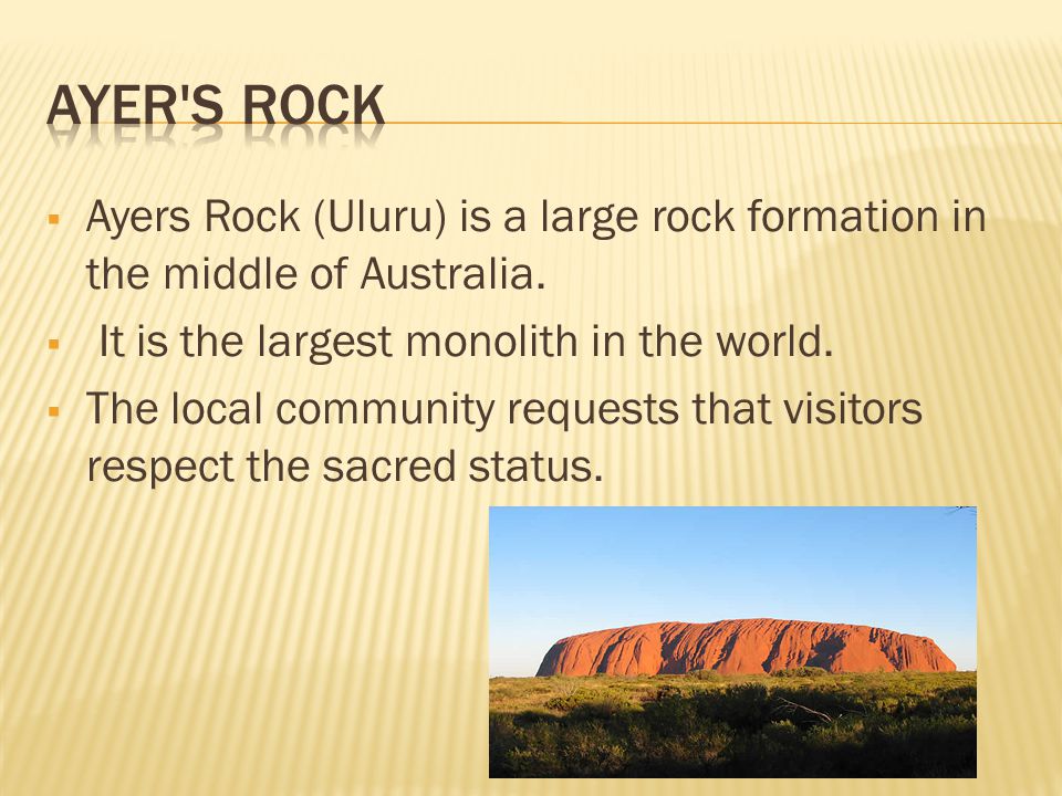  Ayers Rock (Uluru) is a large rock formation in the middle of Australia.