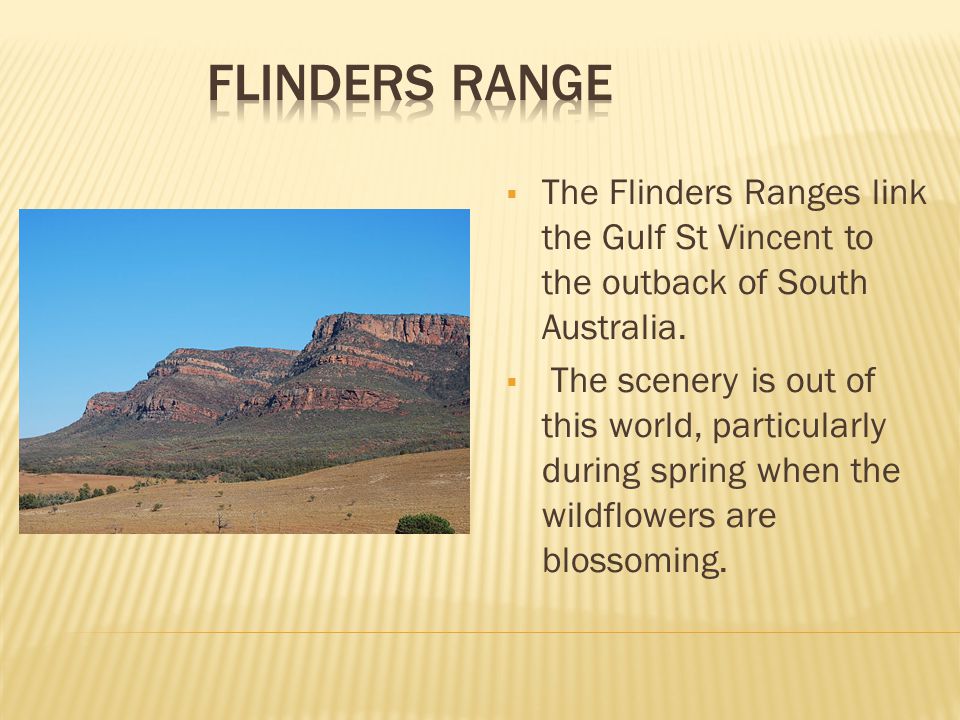  The Flinders Ranges link the Gulf St Vincent to the outback of South Australia.