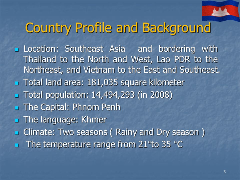 Country Profile and Background Location: Southeast Asia and bordering with Thailand to the North and West, Lao PDR to the Northeast, and Vietnam to the East and Southeast.