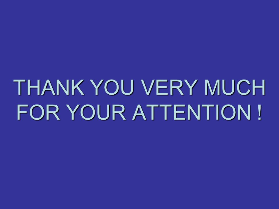 THANK YOU VERY MUCH FOR YOUR ATTENTION !