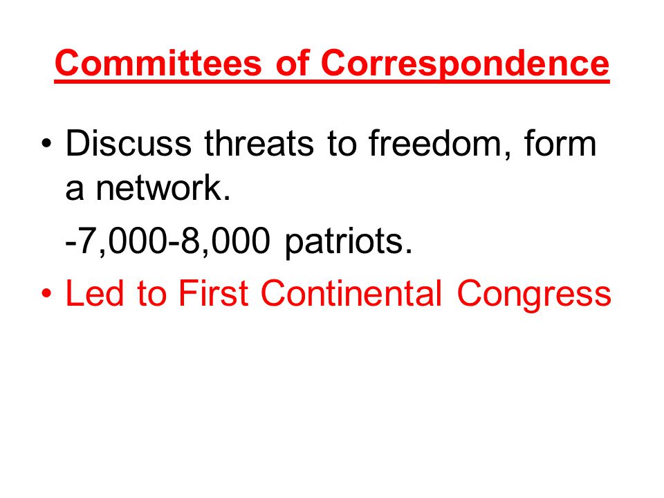 Committees of Correspondence Discuss threats to freedom, form a network.