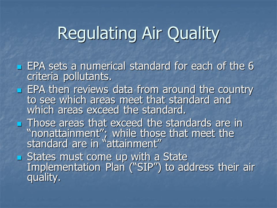 Regulating Air Quality EPA sets a numerical standard for each of the 6 criteria pollutants.