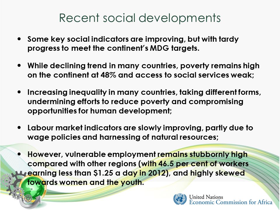 Recent social developments Some key social indicators are improving, but with tardy progress to meet the continent ’ s MDG targets.