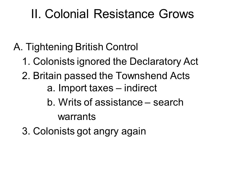 II. Colonial Resistance Grows A. Tightening British Control 1.