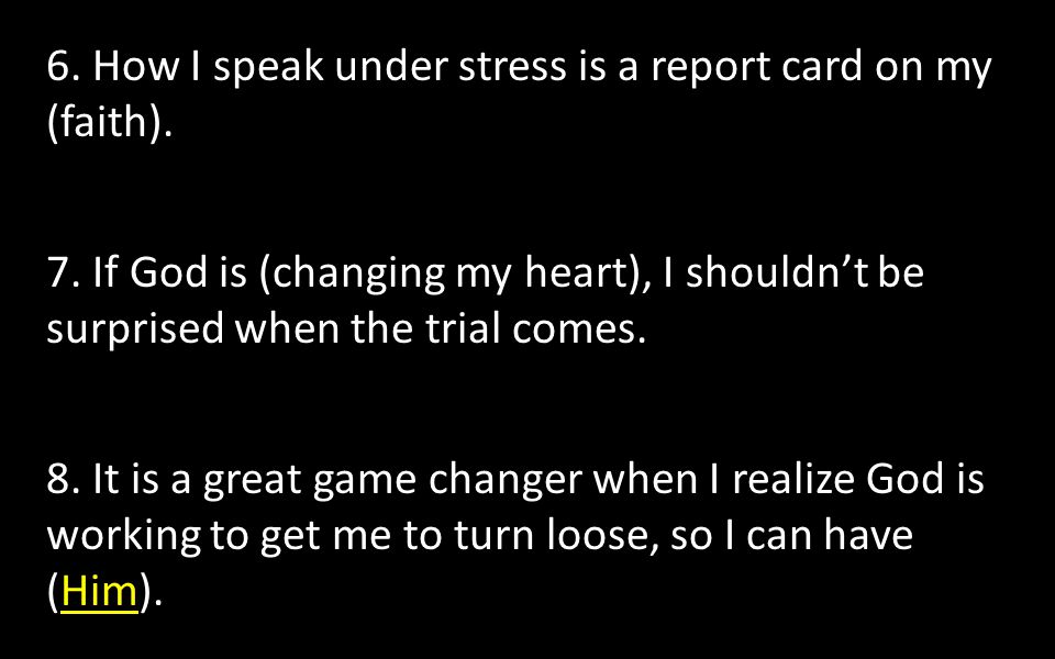 6. How I speak under stress is a report card on my (faith).