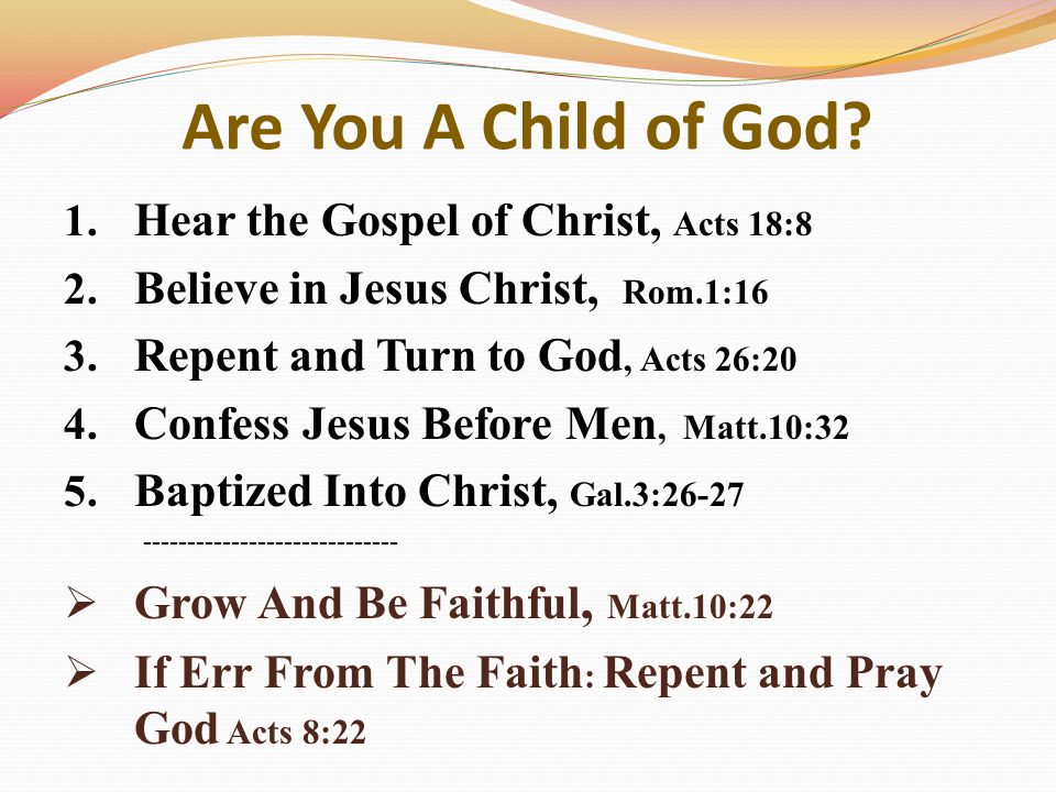 Are You A Child of God. 1. Hear the Gospel of Christ, Acts 18:8 2.