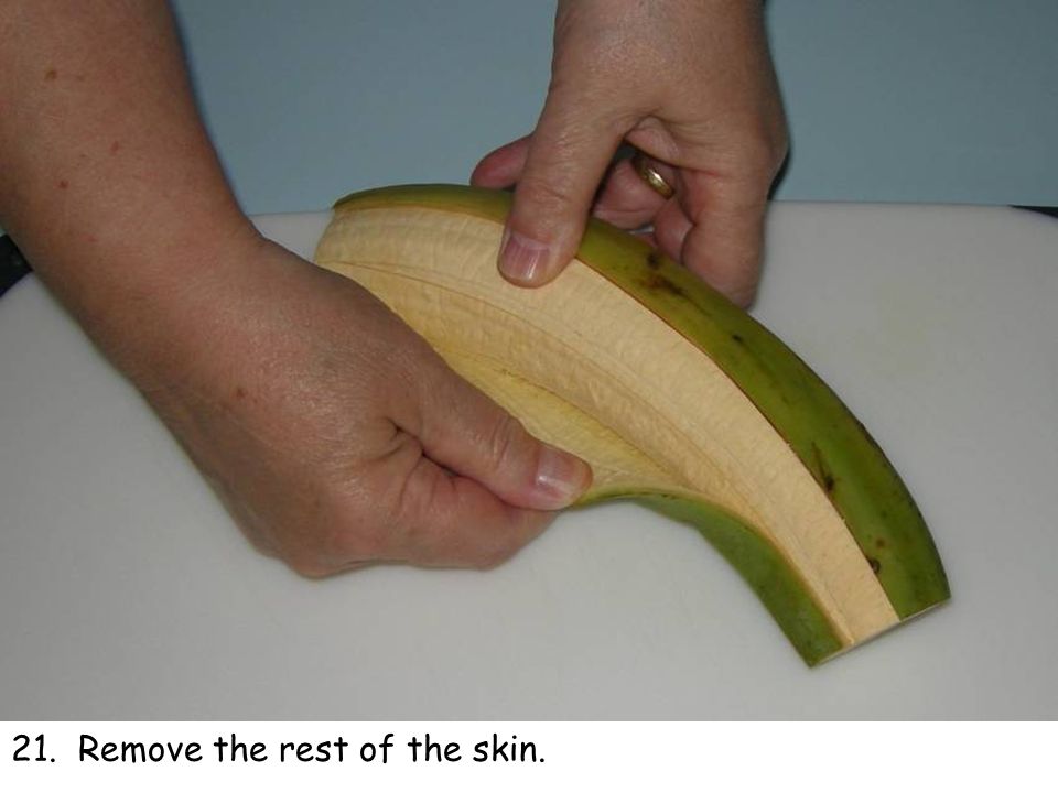 21. Remove the rest of the skin.