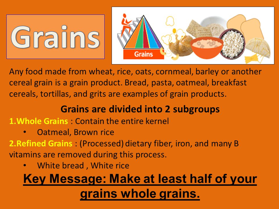 Any food made from wheat, rice, oats, cornmeal, barley or another cereal grain is a grain product.