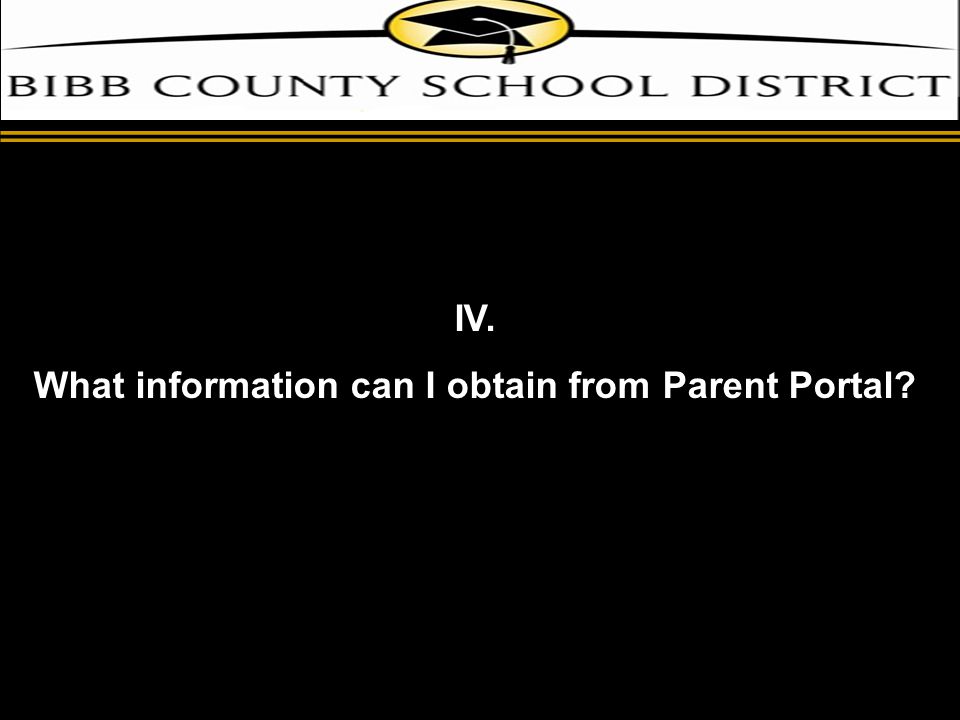 d IV. What information can I obtain from Parent Portal