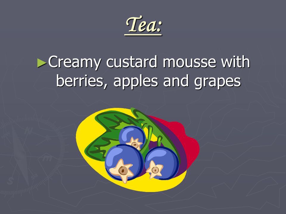 Tea: ► Creamy custard mousse with berries, apples and grapes