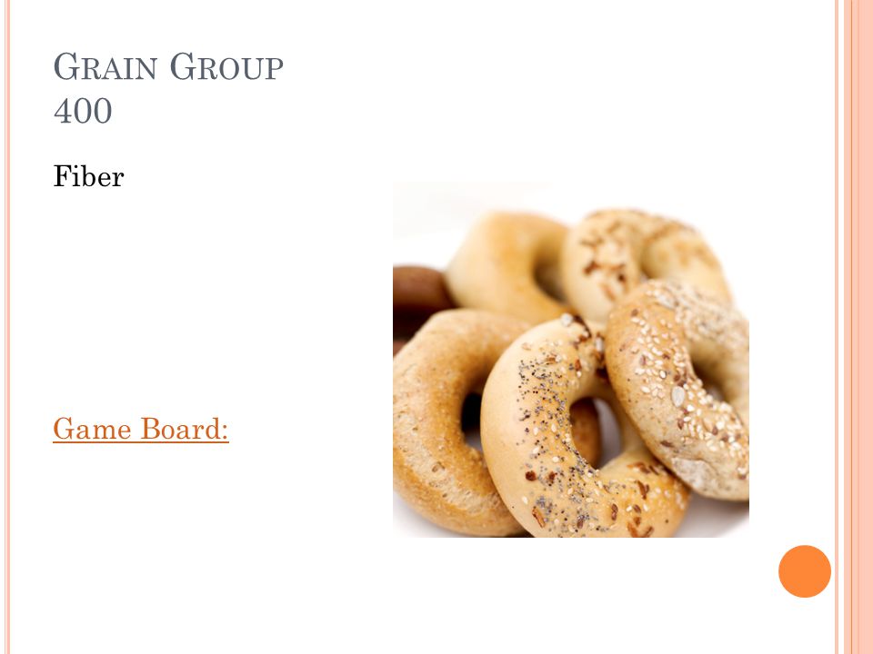 G RAIN G ROUP 400 We also get fiber from the grains group, what does fiber help our bodies do.
