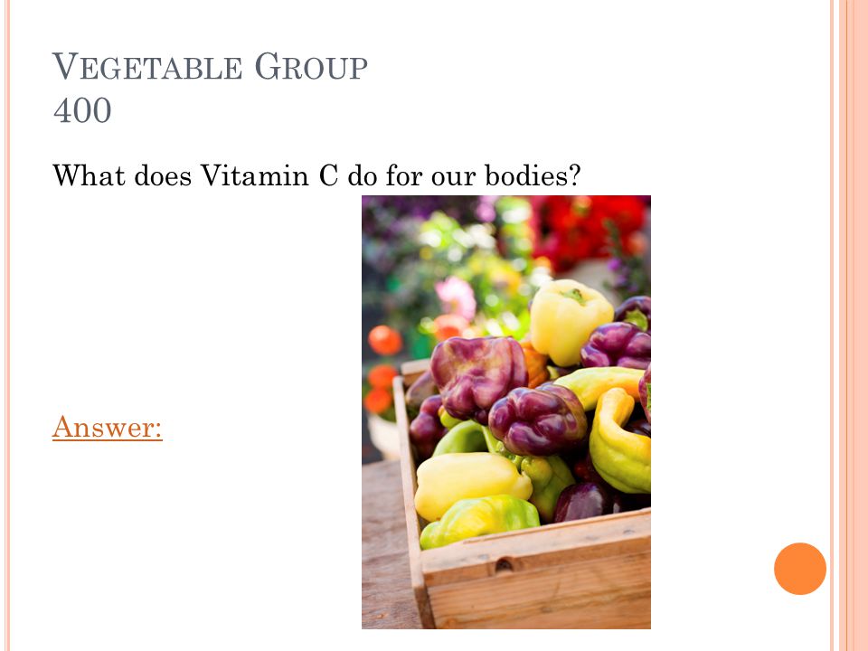 V EGETABLE G ROUP 300 Vitamin A helps us see in the dark and keeps our skin healthy. Game Board: