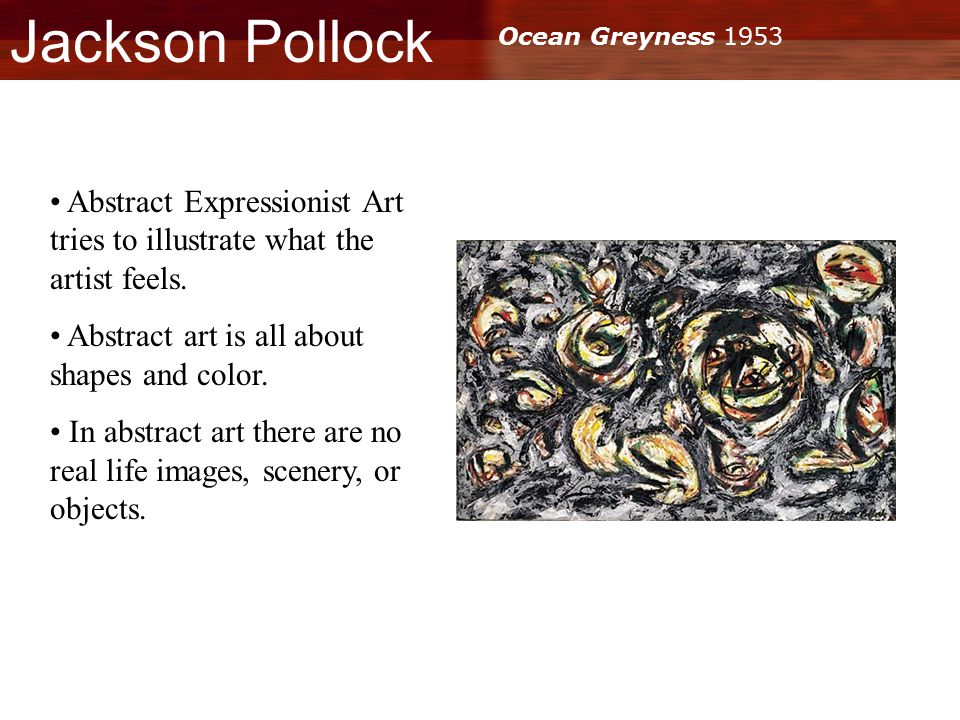 Jackson Pollock Ocean Greyness 1953 Abstract Expressionist Art tries to illustrate what the artist feels.