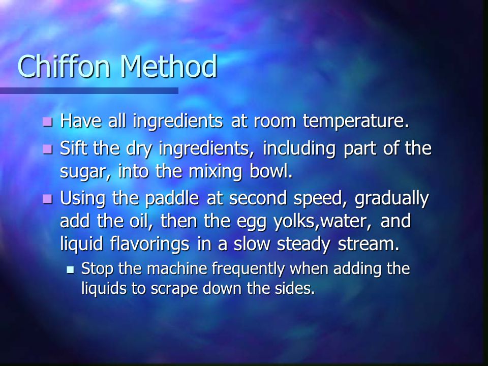 Chiffon Method Have all ingredients at room temperature.