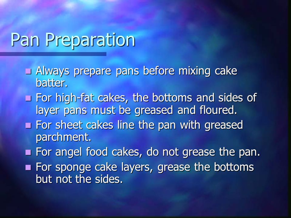 Pan Preparation Always prepare pans before mixing cake batter.