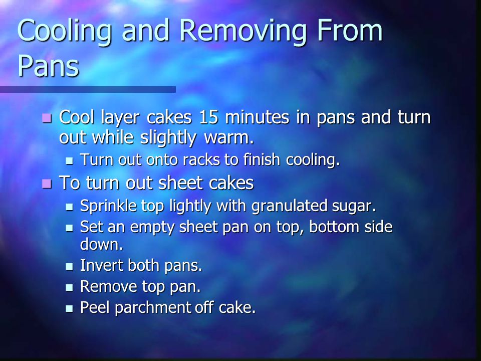 Cooling and Removing From Pans Cool layer cakes 15 minutes in pans and turn out while slightly warm.