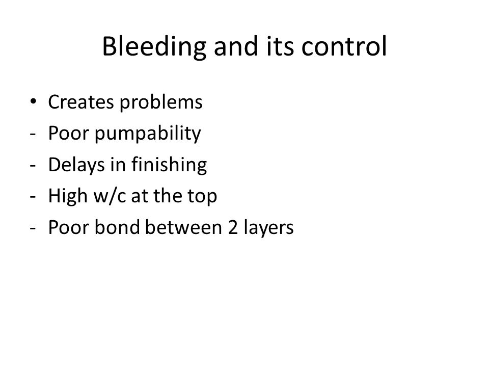 Bleeding and its control Creates problems -Poor pumpability -Delays in finishing -High w/c at the top -Poor bond between 2 layers