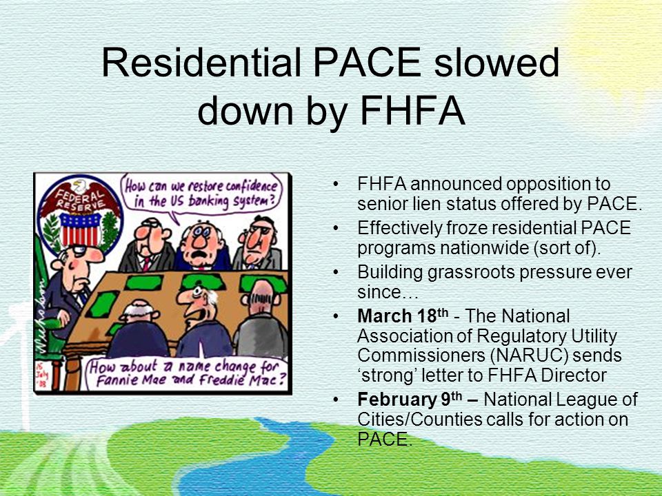 Residential PACE slowed down by FHFA FHFA announced opposition to senior lien status offered by PACE.