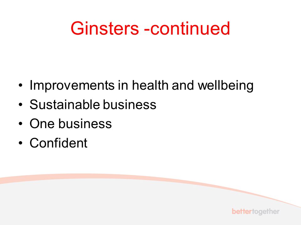 Ginsters -continued Improvements in health and wellbeing Sustainable business One business Confident