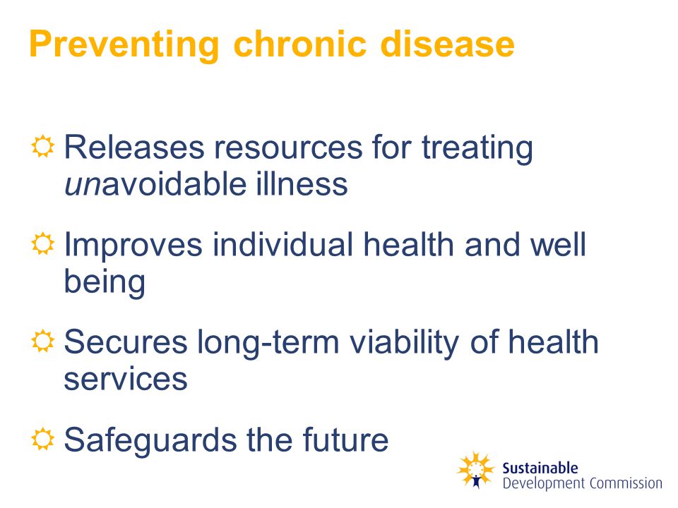 Preventing chronic disease RReleases resources for treating unavoidable illness RImproves individual health and well being RSecures long-term viability of health services RSafeguards the future