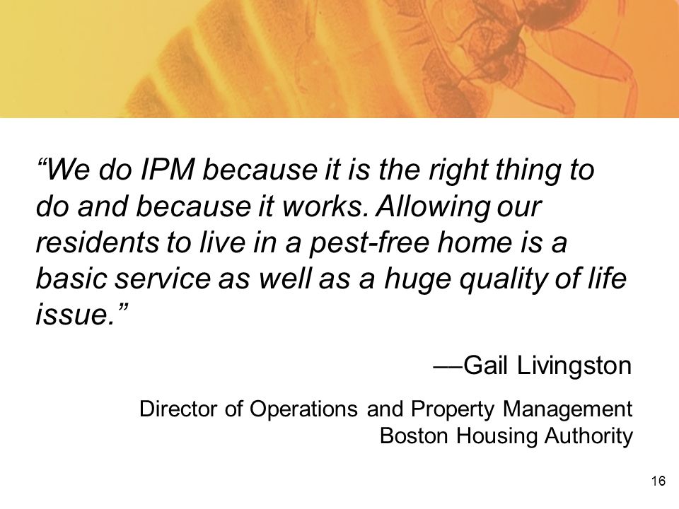 16 We do IPM because it is the right thing to do and because it works.