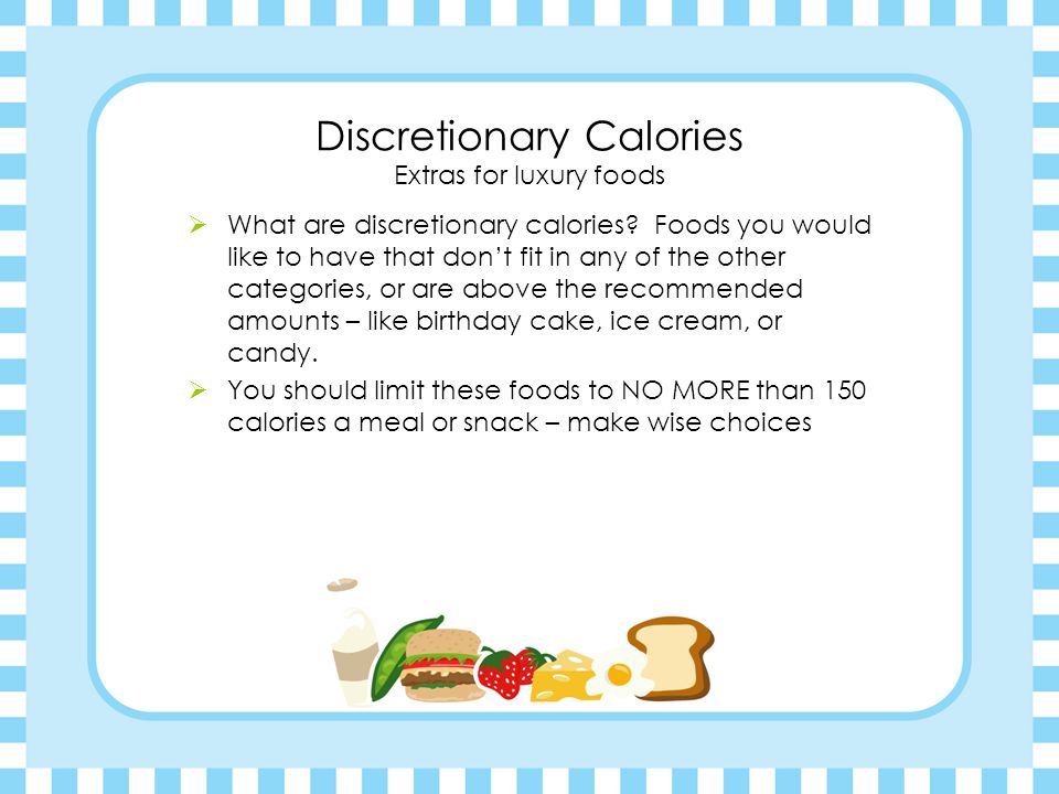 Discretionary Calories Extras for luxury foods  What are discretionary calories.