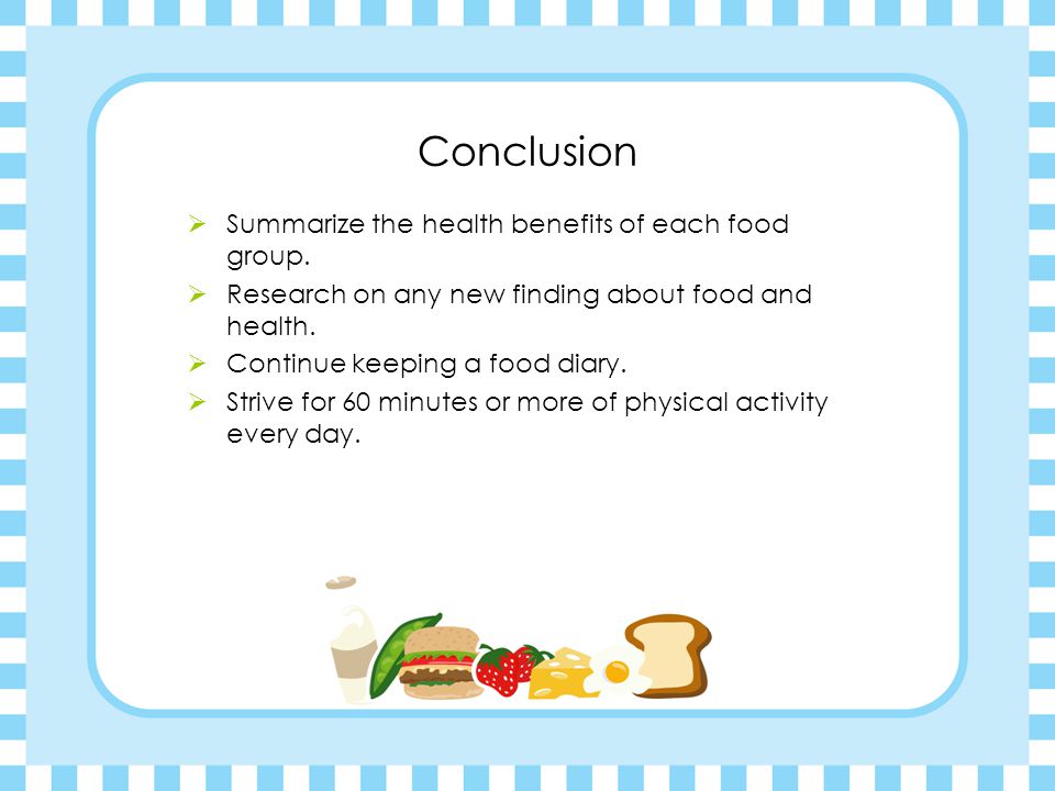 Conclusion  Summarize the health benefits of each food group.