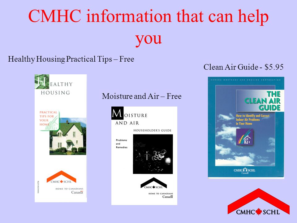 CMHC information that can help you Moisture and Air – Free Healthy Housing Practical Tips – Free Clean Air Guide - $5.95