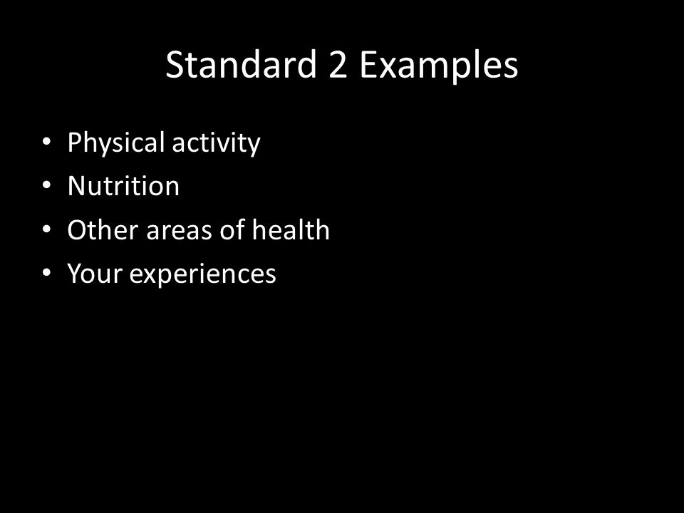 Standard 2 Examples Physical activity Nutrition Other areas of health Your experiences