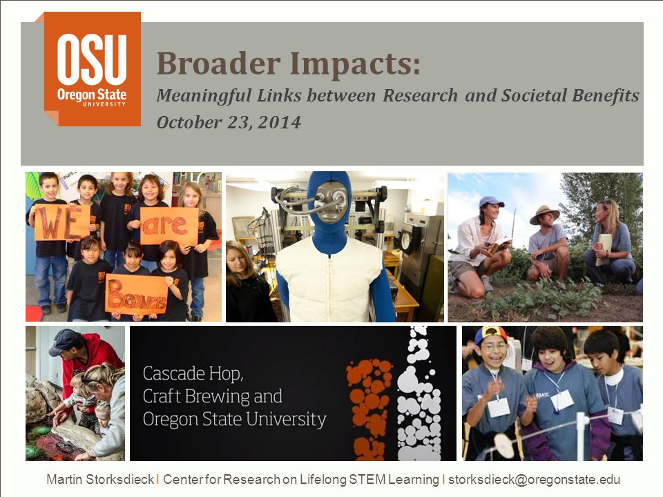 Broader Impacts: Meaningful Links between Research and Societal Benefits October 23, 2014 Martin Storksdieck I Center for Research on Lifelong STEM Learning I