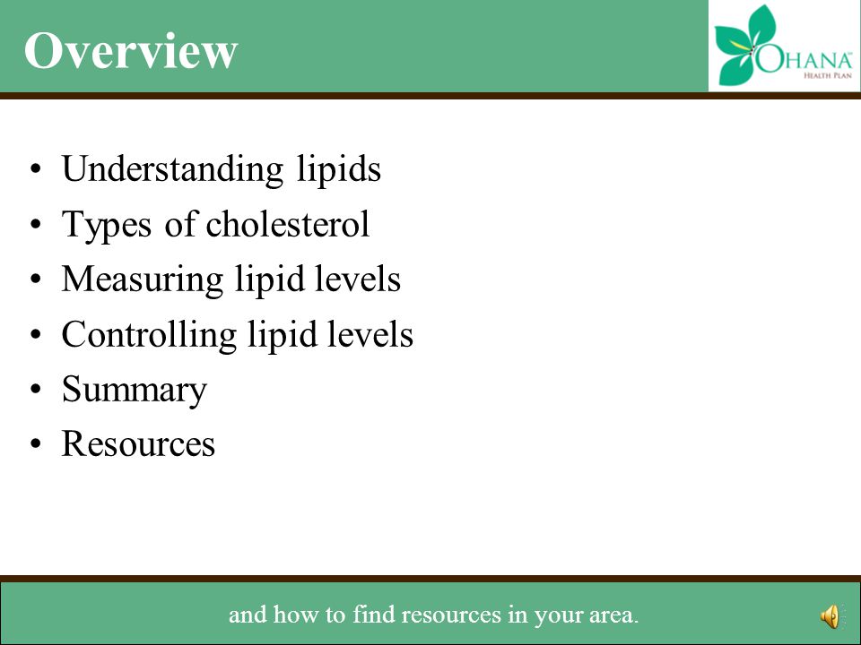 Overview Understanding lipids Types of cholesterol Measuring lipid levels Controlling lipid levels Summary Resources ways to manage your lipid levels for a healthy life
