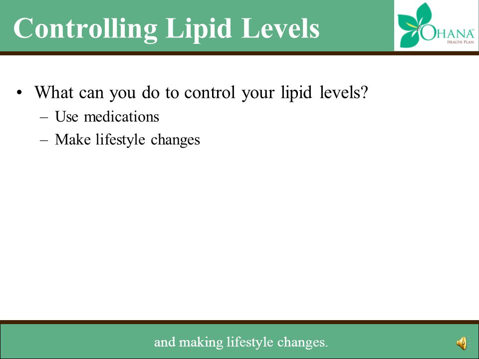 Controlling Lipid Levels What can you do to control your lipid levels.