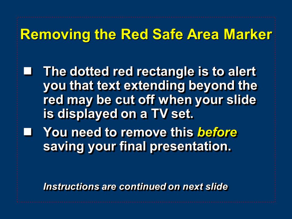  The dotted red rectangle is to alert you that text extending beyond the red may be cut off when your slide is displayed on a TV set.
