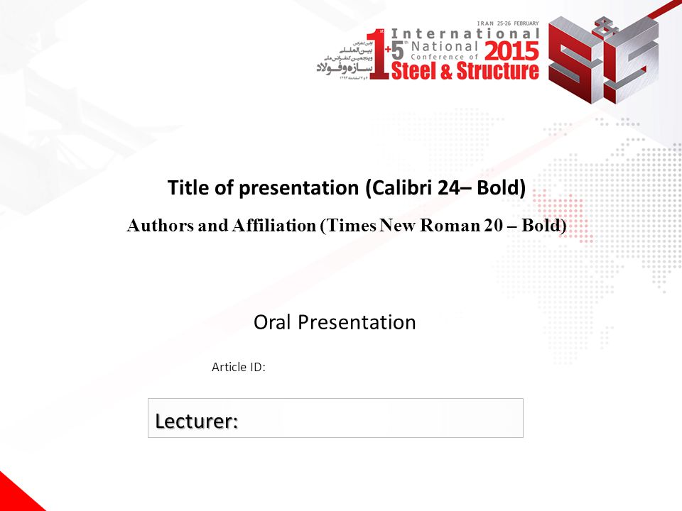 Title of presentation (Calibri 24– Bold) Authors and Affiliation (Times New Roman 20 – Bold) Oral Presentation Article ID: Lecturer: