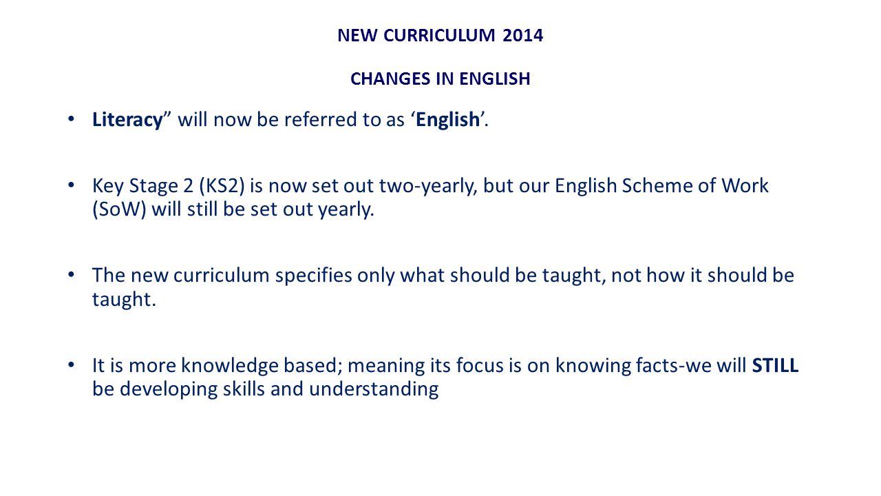 NEW CURRICULUM 2014 CHANGES IN ENGLISH Literacy will now be referred to as ‘English’.