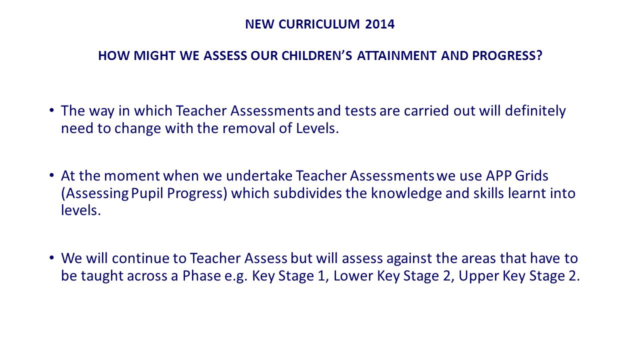 NEW CURRICULUM 2014 HOW MIGHT WE ASSESS OUR CHILDREN’S ATTAINMENT AND PROGRESS.