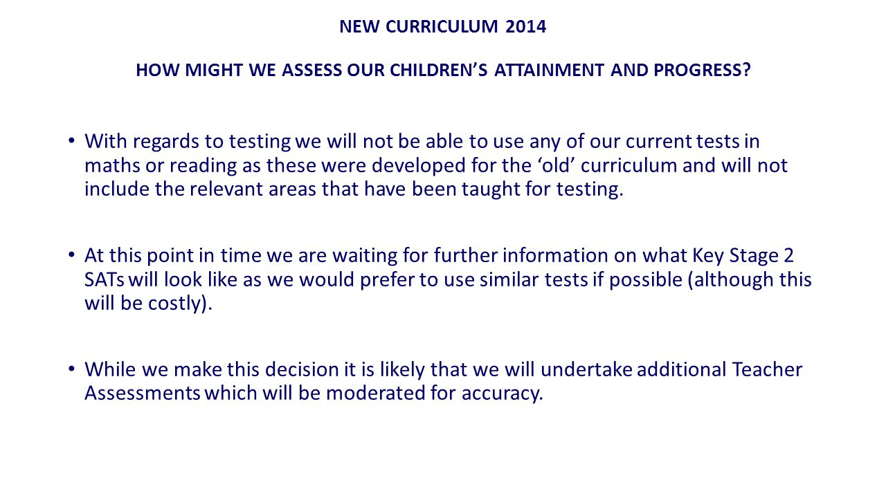 NEW CURRICULUM 2014 HOW MIGHT WE ASSESS OUR CHILDREN’S ATTAINMENT AND PROGRESS.