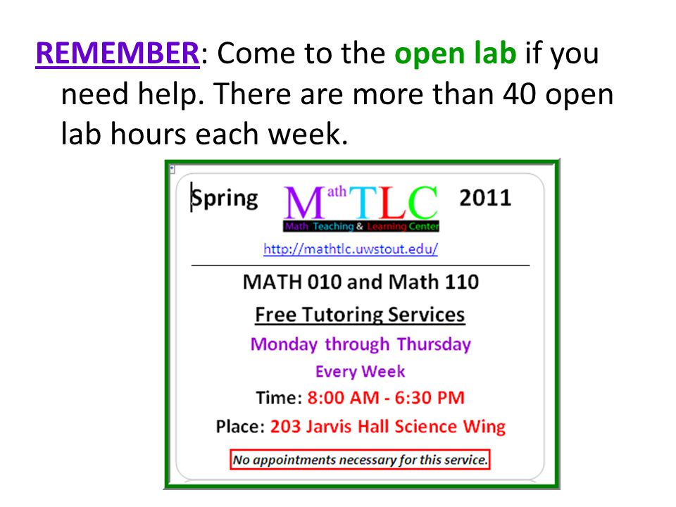 REMEMBER: Come to the open lab if you need help. There are more than 40 open lab hours each week.