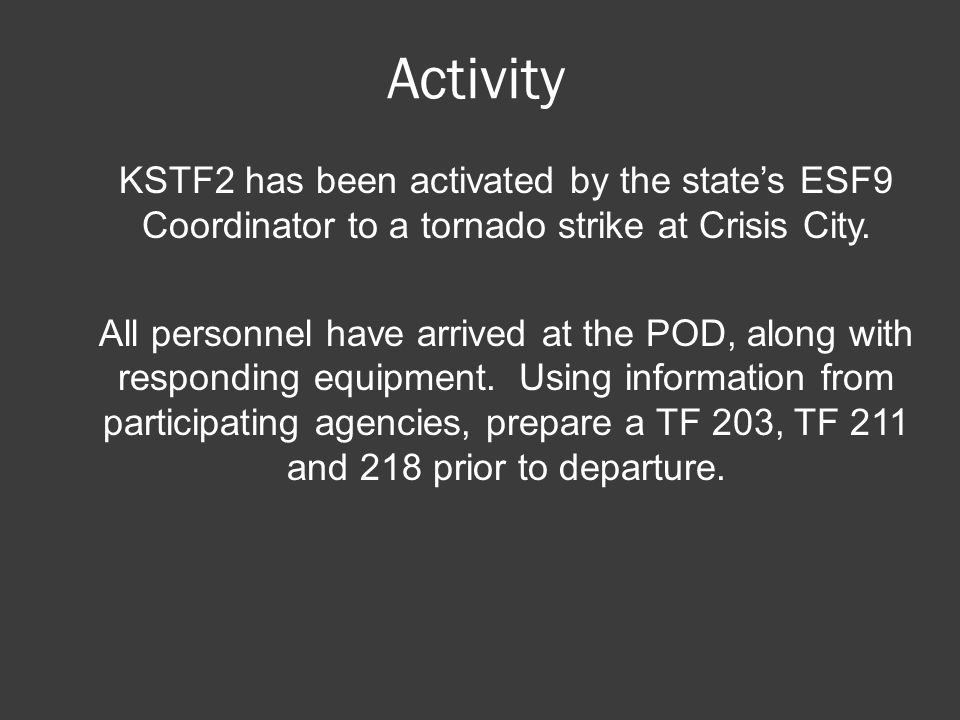 Activity KSTF2 has been activated by the state’s ESF9 Coordinator to a tornado strike at Crisis City.
