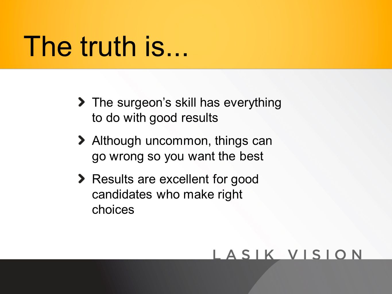 The surgeon’s skill has everything to do with good results Although uncommon, things can go wrong so you want the best Results are excellent for good candidates who make right choices The truth is...
