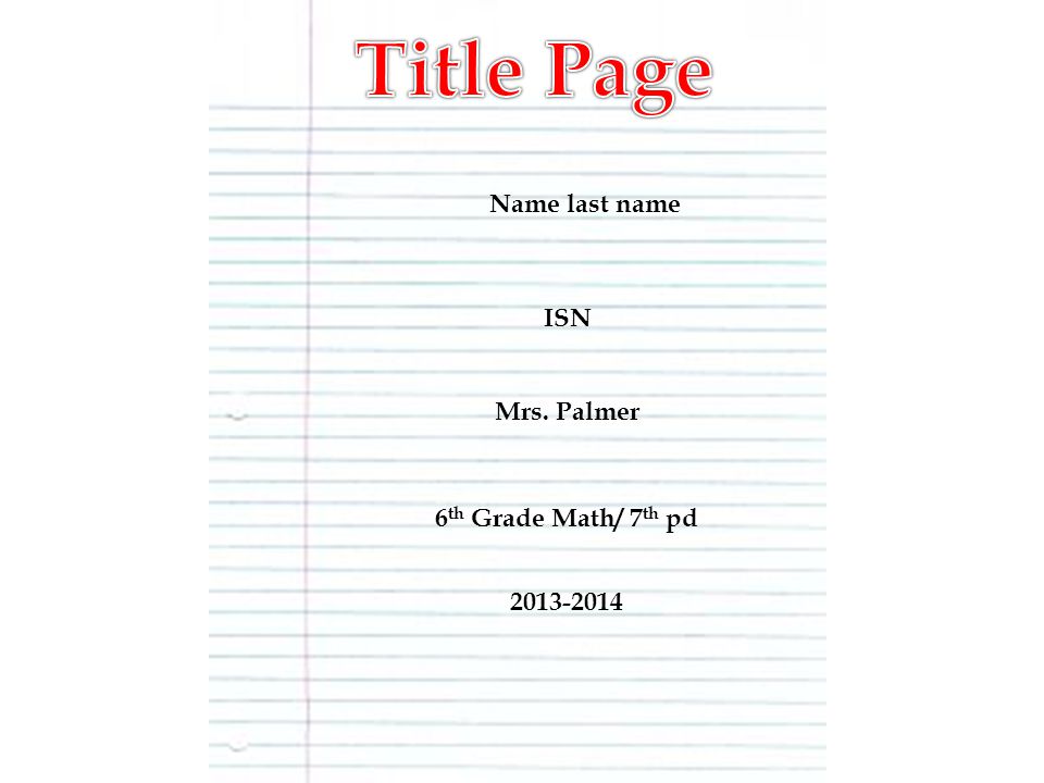 Title Page Name last name ISN Mrs. Palmer 6 th Grade Math/ 7 th pd